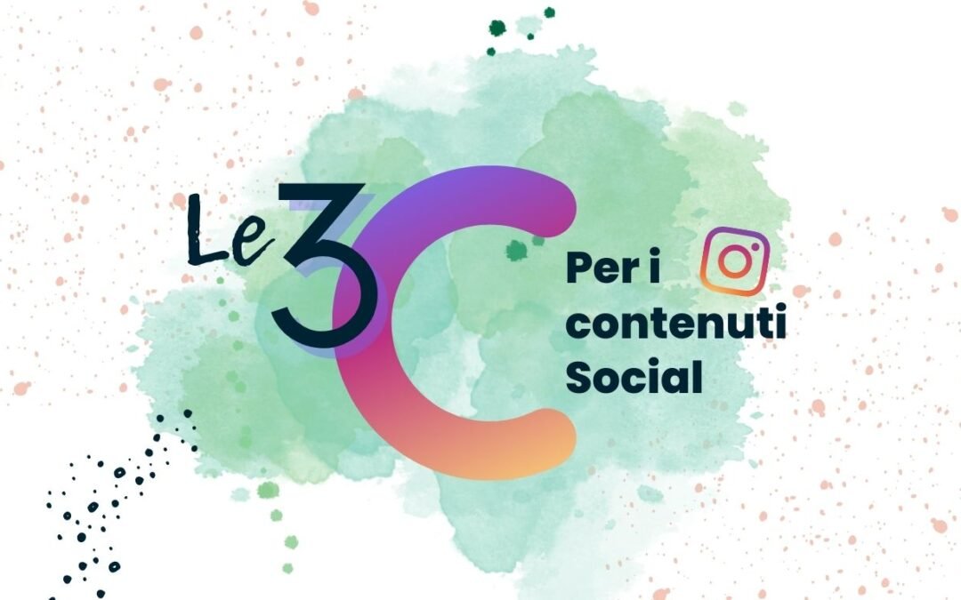 La regola delle 3 C per creare contenuti efficaci sui Social!